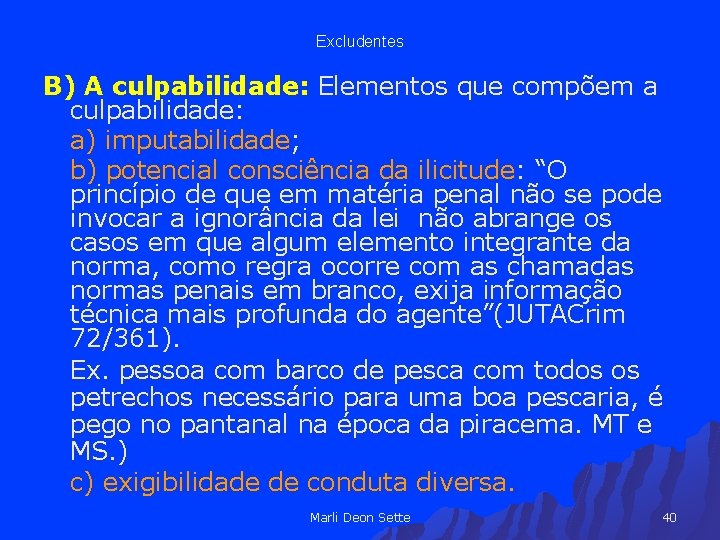 Excludentes B) A culpabilidade: Elementos que compõem a culpabilidade: a) imputabilidade; b) potencial consciência