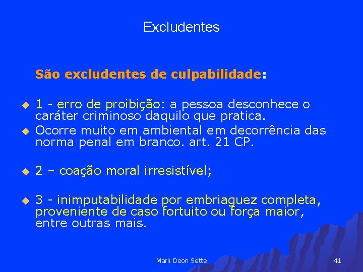 Excludentes São excludentes de culpabilidade: u u 1 - erro de proibição: a pessoa