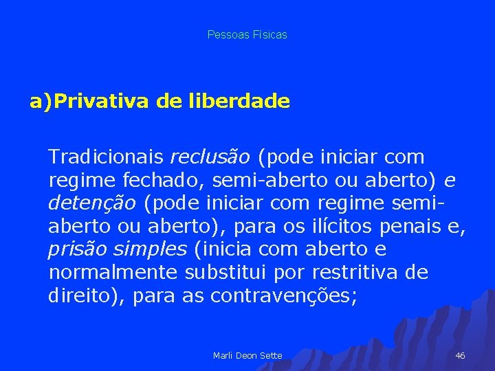 Pessoas Físicas a)Privativa de liberdade a) Tradicionais reclusão (pode iniciar com regime fechado, semi-aberto