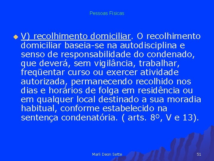 Pessoas Físicas u V) recolhimento domiciliar. O recolhimento domiciliar baseia-se na autodisciplina e senso