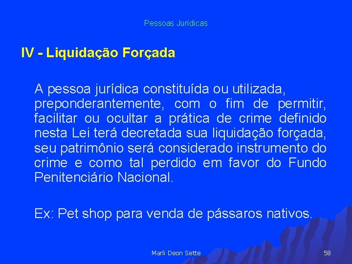 Pessoas Jurídicas IV - Liquidação Forçada A pessoa jurídica constituída ou utilizada, preponderantemente, com