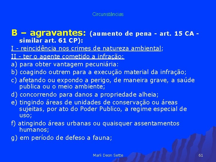 Circunstâncias B – agravantes: (aumento de pena - art. 15 CA - similar art.