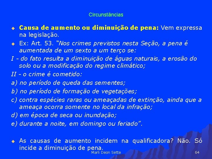 Circunstâncias Causa de aumento ou diminuição de pena: Vem expressa na legislação. u Ex: