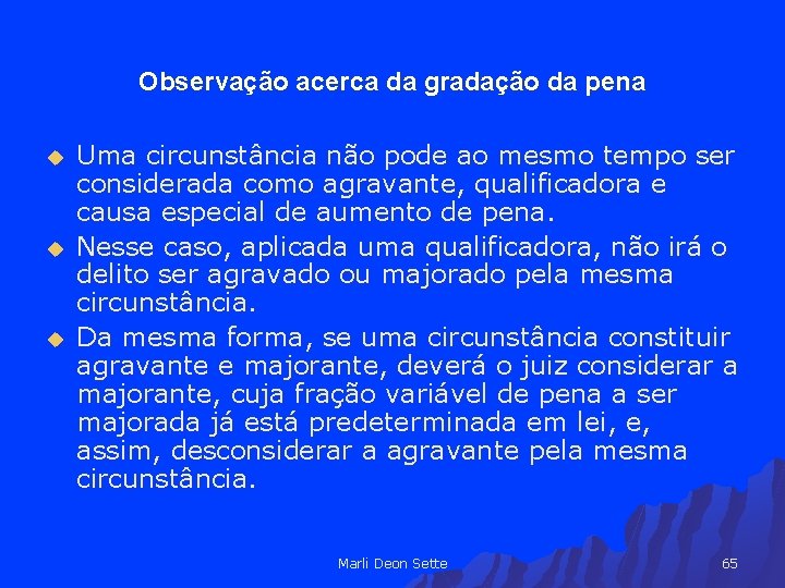 Observação acerca da gradação da pena u u u Uma circunstância não pode ao