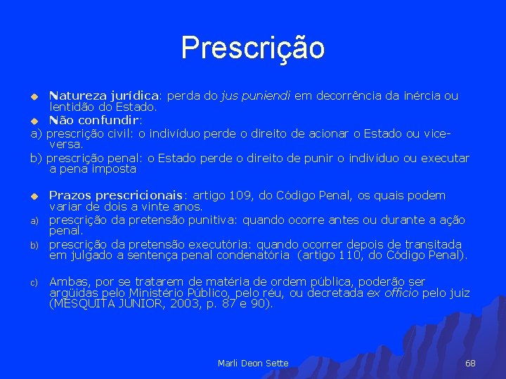 Prescrição Natureza jurídica: perda do jus puniendi em decorrência da inércia ou lentidão do
