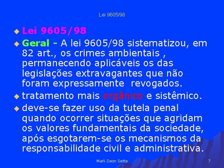 Lei 9605/98 u Geral - A lei 9605/98 sistematizou, em 82 art. , os