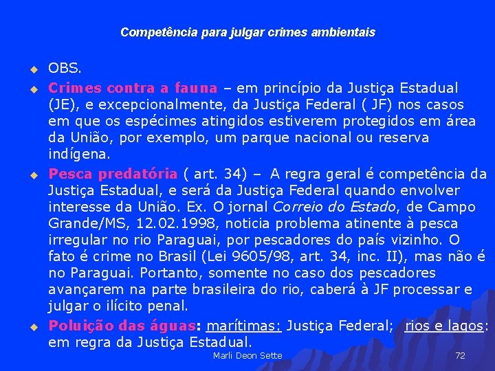 Competência para julgar crimes ambientais u u OBS. Crimes contra a fauna – em