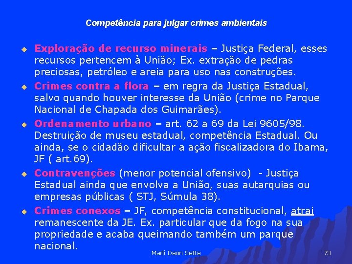 Competência para julgar crimes ambientais u u u Exploração de recurso minerais – Justiça