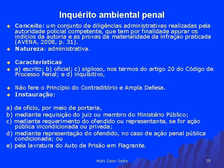 Inquérito ambiental penal u u u Conceito: um conjunto de diligências administrativas realizadas pela