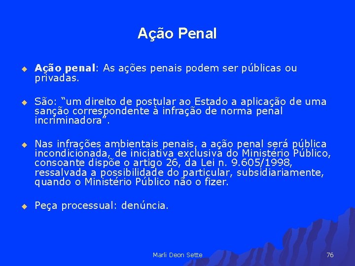 Ação Penal u Ação penal: As ações penais podem ser públicas ou privadas. u