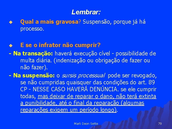 Lembrar: u Qual a mais gravosa? Suspensão, porque já há processo. E se o
