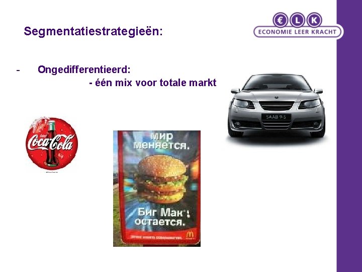 Segmentatiestrategieën: - Ongedifferentieerd: - één mix voor totale markt 