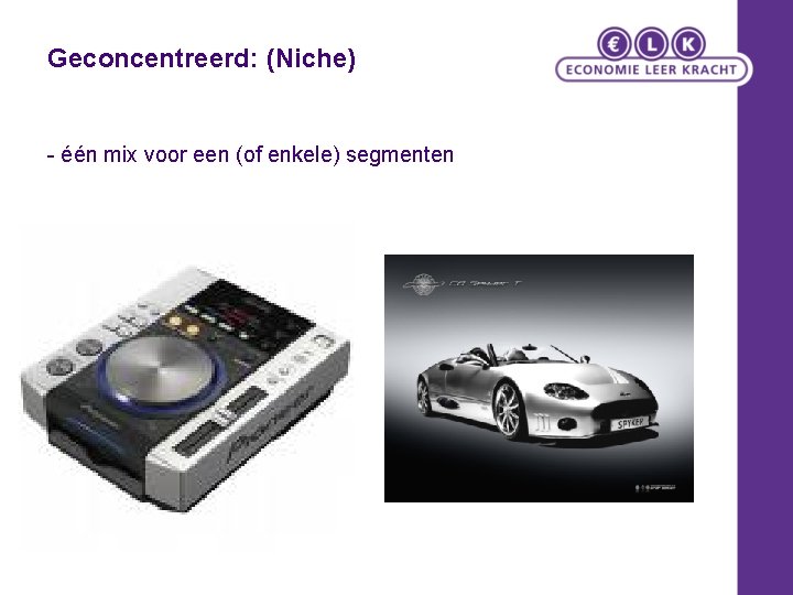 Geconcentreerd: (Niche) - één mix voor een (of enkele) segmenten 