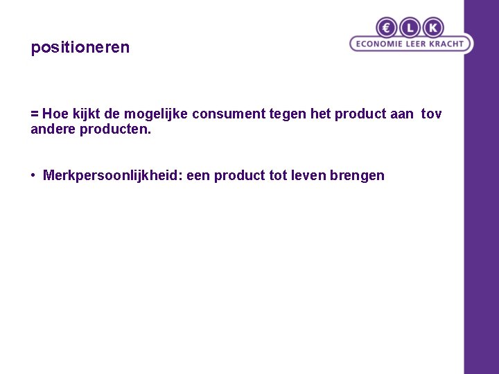 positioneren = Hoe kijkt de mogelijke consument tegen het product aan tov andere producten.