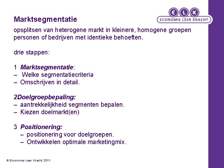 Marktsegmentatie opsplitsen van heterogene markt in kleinere, homogene groepen personen of bedrijven met identieke