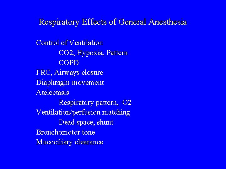 Respiratory Effects of General Anesthesia Control of Ventilation CO 2, Hypoxia, Pattern COPD FRC,