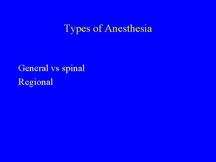 Types of Anesthesia General vs spinal Regional 