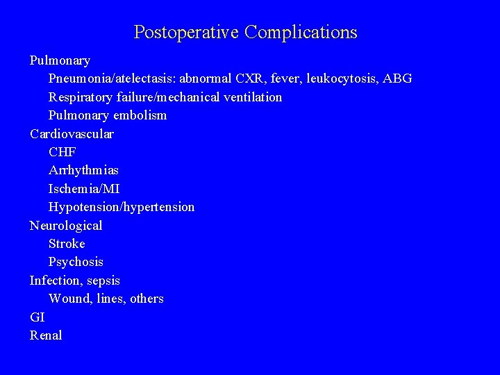 Postoperative Complications Pulmonary Pneumonia/atelectasis: abnormal CXR, fever, leukocytosis, ABG Respiratory failure/mechanical ventilation Pulmonary embolism Postoperative Complications Pulmonary Pneumonia/atelectasis: abnormal CXR, fever, leukocytosis, ABG Respiratory failure/mechanical ventilation Pulmonary embolism