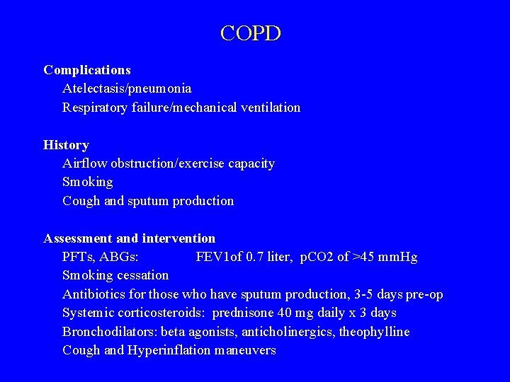 COPD Complications Atelectasis/pneumonia Respiratory failure/mechanical ventilation History Airflow obstruction/exercise capacity Smoking Cough and sputum