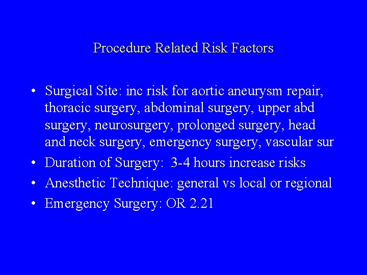 Procedure Related Risk Factors • Surgical Site: inc risk for aortic aneurysm repair, thoracic