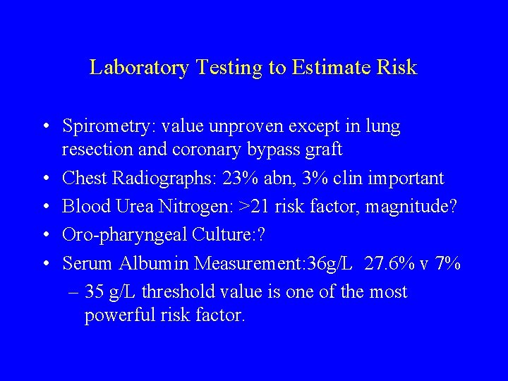 Laboratory Testing to Estimate Risk • Spirometry: value unproven except in lung resection and