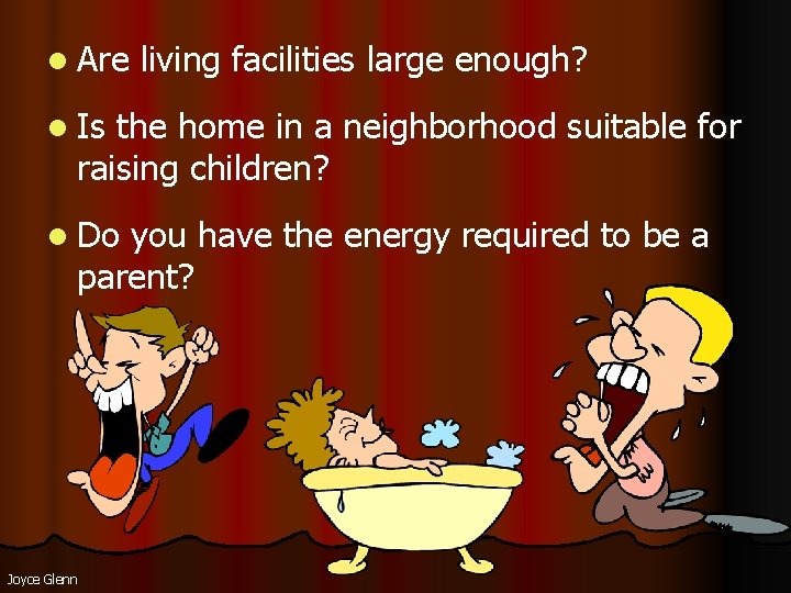 l Are living facilities large enough? l Is the home in a neighborhood suitable