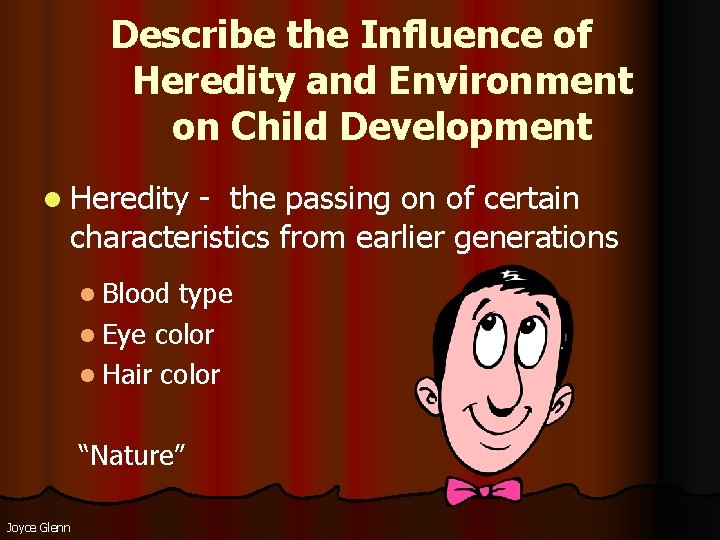 Describe the Influence of Heredity and Environment on Child Development l Heredity - the