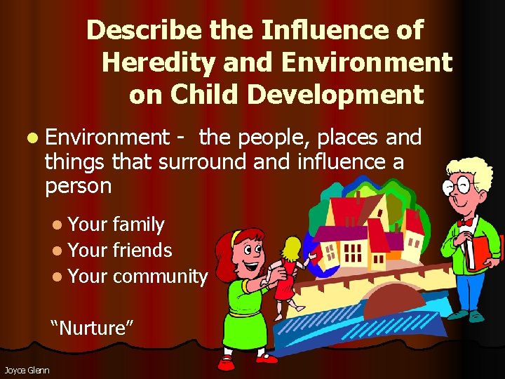 Describe the Influence of Heredity and Environment on Child Development l Environment - the