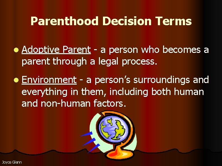 Parenthood Decision Terms l Adoptive Parent - a person who becomes a parent through