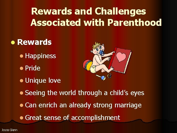 Rewards and Challenges Associated with Parenthood l Rewards l Happiness l Pride l Unique