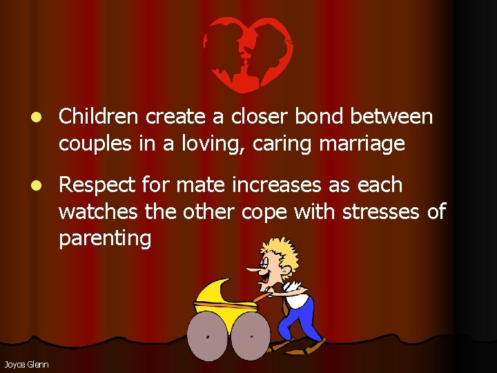 l Children create a closer bond between couples in a loving, caring marriage l