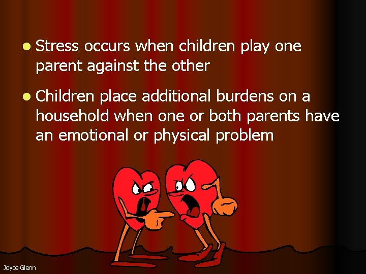 l Stress occurs when children play one parent against the other l Children place