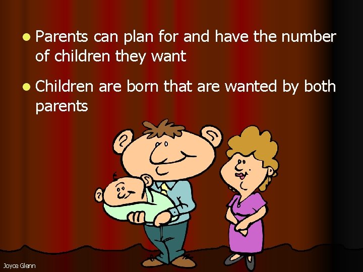 l Parents can plan for and have the number of children they want l