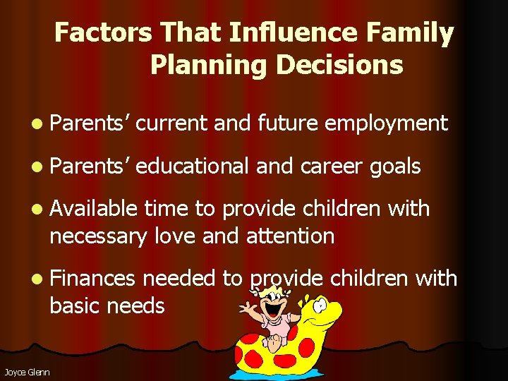 Factors That Influence Family Planning Decisions l Parents’ current and future employment l Parents’