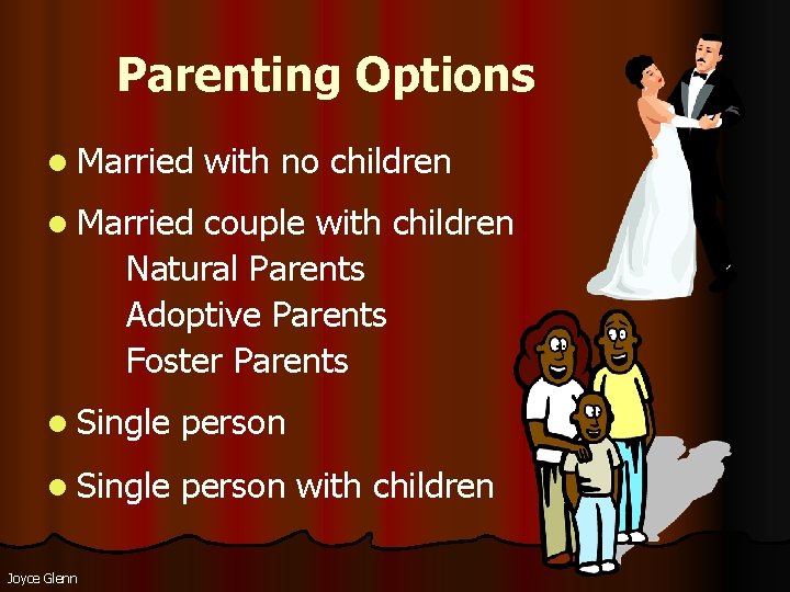 Parenting Options l Married with no children l Married couple with children Natural Parents