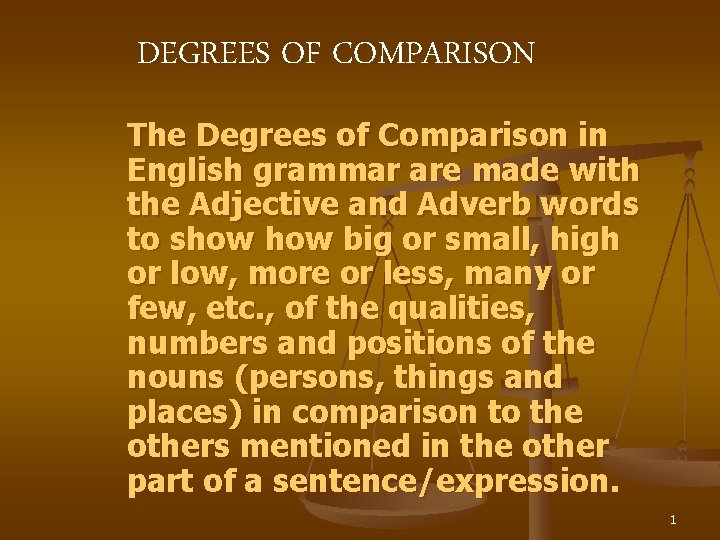 DEGREES OF COMPARISON The Degrees of Comparison in English grammar are made with the