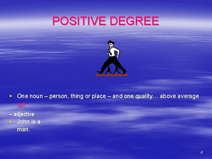 POSITIVE DEGREE § One noun – person, thing or place – and one quality…