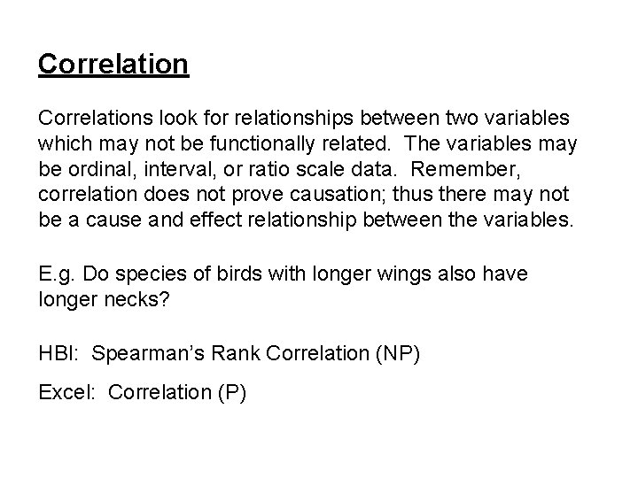 Correlations look for relationships between two variables which may not be functionally related. The