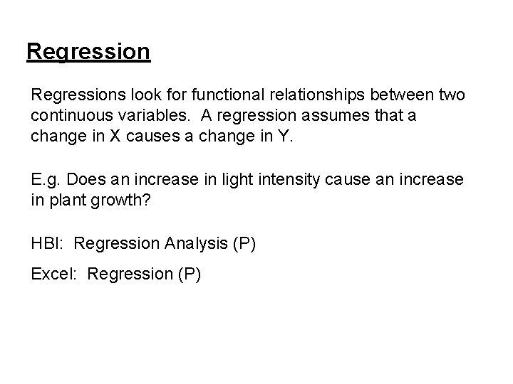 Regressions look for functional relationships between two continuous variables. A regression assumes that a