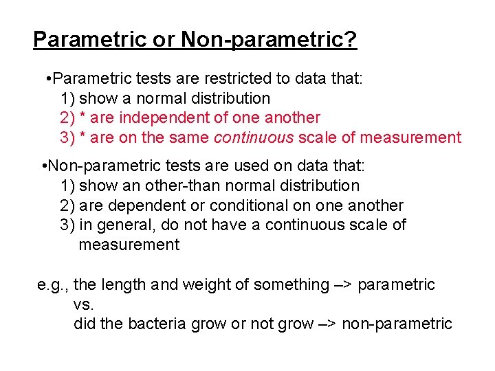 Parametric or Non-parametric? • Parametric tests are restricted to data that: 1) show a