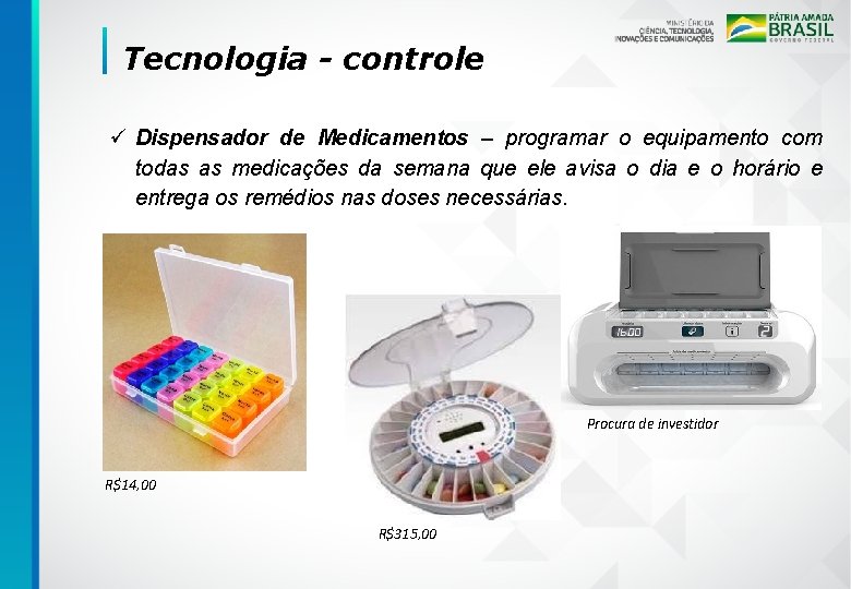 Tecnologia - controle ü Dispensador de Medicamentos – programar o equipamento com todas as