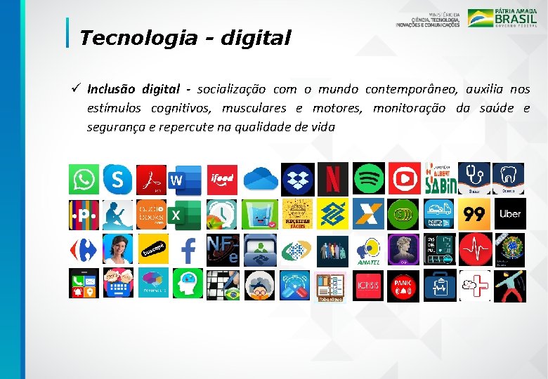 Tecnologia - digital ü Inclusão digital - socialização com o mundo contemporâneo, auxilia nos