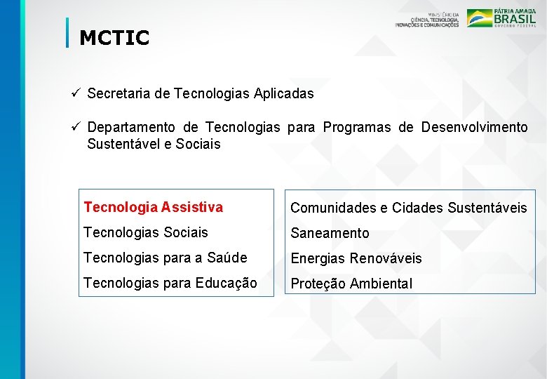 MCTIC ü Secretaria de Tecnologias Aplicadas ü Departamento de Tecnologias para Programas de Desenvolvimento