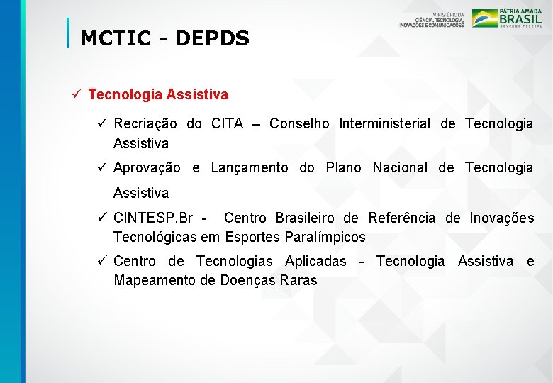 MCTIC - DEPDS ü Tecnologia Assistiva ü Recriação do CITA – Conselho Interministerial de
