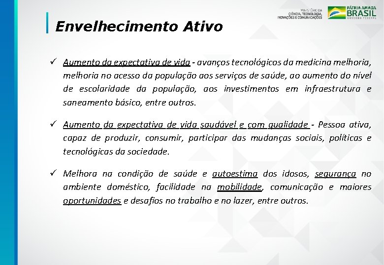 Envelhecimento Ativo ü Aumento da expectativa de vida - avanços tecnológicos da medicina melhoria,