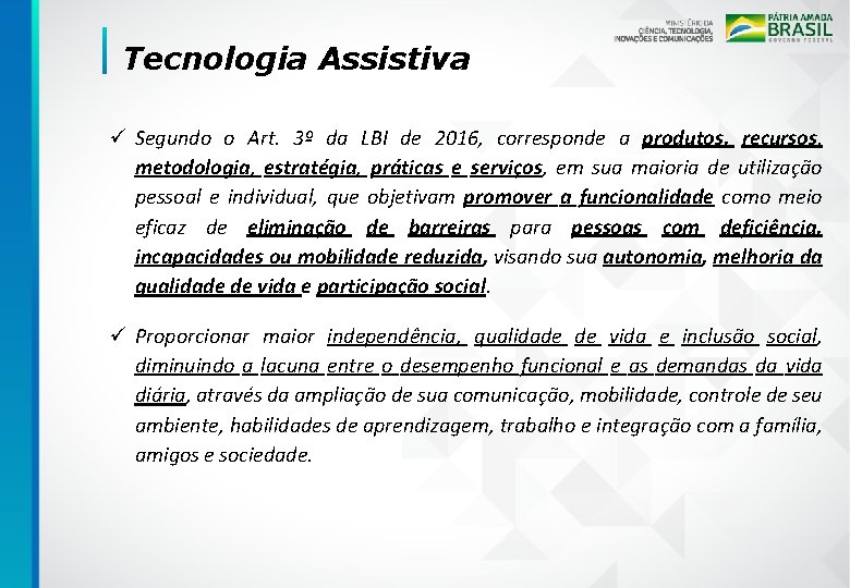 Tecnologia Assistiva ü Segundo o Art. 3º da LBI de 2016, corresponde a produtos,