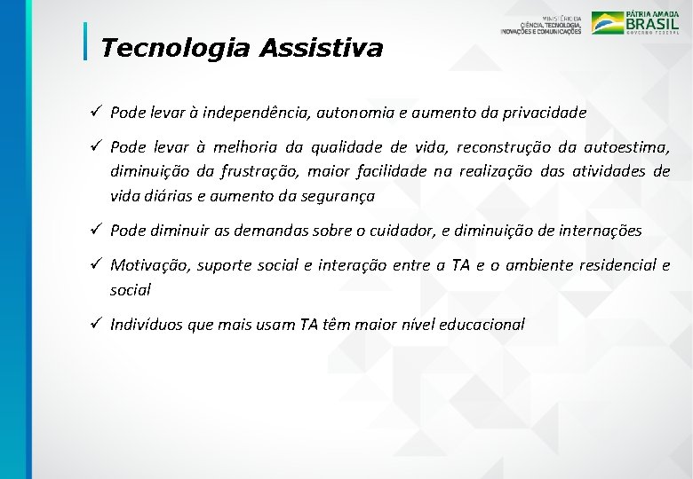 Tecnologia Assistiva ü Pode levar à independência, autonomia e aumento da privacidade ü Pode