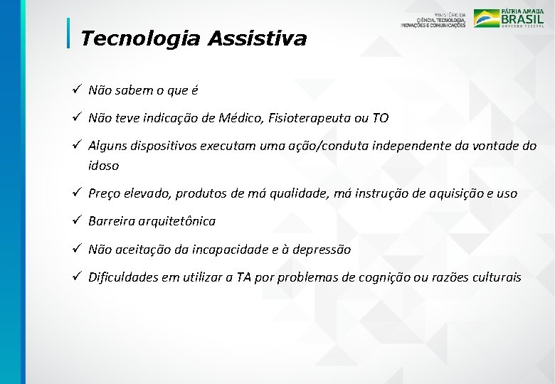 Tecnologia Assistiva ü Não sabem o que é ü Não teve indicação de Médico,