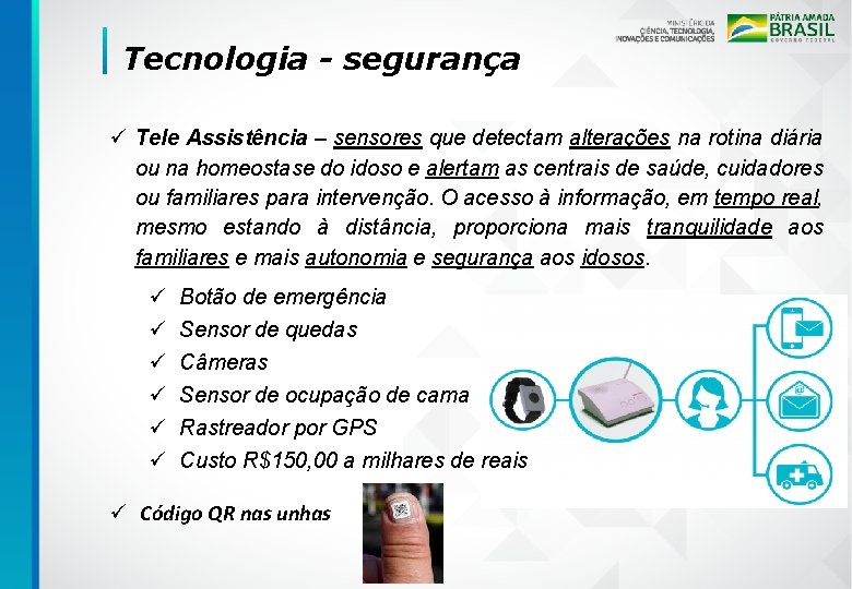 Tecnologia - segurança ü Tele Assistência – sensores que detectam alterações na rotina diária
