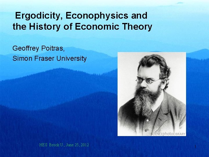 Ergodicity, Econophysics and the History of Economic Theory Geoffrey Poitras, Simon Fraser University HES